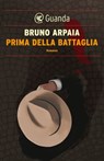 Prima della battaglia - Bruno Arpaia - 9788823508262
