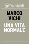 Una vita normale - Marco Vichi - 9788823510357