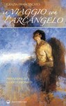 In viaggio con l'Arcangelo - Grazia Francescato ; Guido Ceronetti - 9788827223802