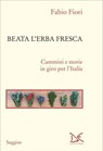 Beata l'erba fresca - Fabio Fiori - 9788855229326