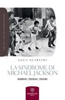 La sindrome di Michael Jackson - Luca Scarlini - 9788858706404