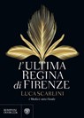 L'ultima regina di Firenze - Luca Scarlini - 9788858780060
