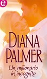 Un milionario in incognito - Diana Palmer - 9788858929513