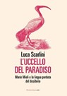 L'uccello del paradiso - Luca Scarlini - 9788860447029