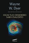 Ogni tuo desiderio sarà esaudito - Wayne W. Dyer - 9788863805734