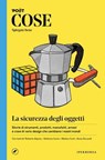 COSE Spiegate bene. La sicurezza degli oggetti - Aa. Vv. ; Roberto Alajmo ; Stefania Carini ; Matteo Curti ; Anna Siccardi - 9788870917420