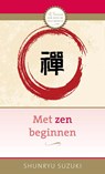 Met zen beginnen - Shunryu Suzuki - 9789020209716