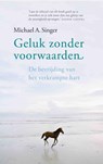 Geluk zonder voorwaarden - Michael Singer ; Michael A. Singer - 9789025960506