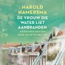 De vrouw die water liet aanbranden - Harold Hamersma - 9789026355653