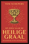 Op zoek naar de heilige graal - Tom Schepers - 9789043539418