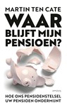 Waar blijft mijn pensioen? - Martin ten Cate - 9789044642810