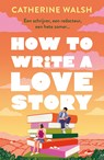 How to Write a Love Story - Catherine Walsh - 9789044937619
