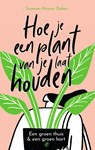 Hoe je een plant van je laat houden - Summer Rayne Oakes - 9789044978674