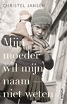 Mijn moeder wil mijn naam niet weten - Christel Jansen - 9789046828304