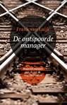De ontspoorde manager - Frank van Luijk - 9789047007128