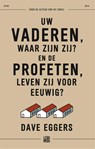 Uw vaderen, waar zijn zij? En de profeten, leven zij voor eeuwig? - Dave Eggers - 9789048821808
