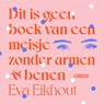 Dit is geen boek van een meisje zonder armen en benen - Eva Eikhout - 9789048866601