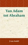Van Adam tot Abraham - J. van Andel - 9789057195358