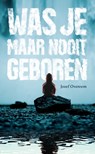 Was je maar nooit geboren - Jozef Overeem - 9789082949261