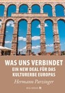 Was uns verbindet – Ein New Deal für das Kulturerbe Europas - Hermann Parzinger - 9789286148446