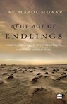 The Age of Endlings: Explorations and Investigations into the Indianwild - Jay Mazoomdaar - 9789351775546