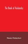 The book of husbandry - Master Fitzherbert - 9789354035920