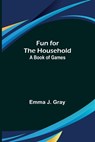 Fun for the Household - J GRAY,  Emma - 9789356318724