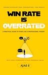 WIN RATE IS OVERRATED - Ajas S - 9789357778664