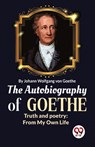 The Autobiography of Goethe Truth and Poetry - Johan Wolfgang Von Goethe - 9789358019483