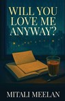 Will You Love Me Anyway? - Mitali Meelan - 9789373498171