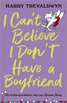 I Can't Believe I Don't Have a Boyfriend - Harry Trevaldwyn - 9789402777703