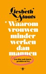 Waarom vrouwen minder werken dan mannen - Liesbeth Staats - 9789403153117