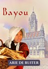 Bayou - Arie De Ruiter - 9789403671581