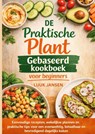 DE Praktische Plant Gebaseerd kookboek voor beginners - Luuk JANSEN - 9789403882925