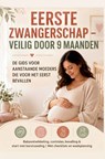 EERSTE ZWANGERSCHAP – VEILIG DOOR 9 MAANDEN DE GIDS VOOR AANSTAANDE MOEDERS DIE VOOR HET EERST BEVALLEN - Eva Lammers - 9789403907901