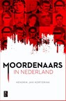Moordenaars in Nederland - Hendrik Jan Korterink - 9789461561893