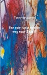 Een spirituele reis op weg naar Jezelf - Tonny de Moree - 9789461934611