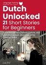 Dutch Unlocked: 21 Short Stories for Beginners - Linde Pool - 9789465115115
