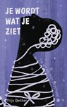 Je wordt wat je ziet - Thijs Dekker - 9789465286525