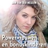 Powervrouwen en bonuskinderen - Jan van der Meulen - 9789465410913