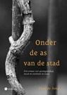 Onder de as van de stad - Paul de Jong - 9789465442129