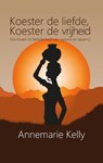 Koester de liefde, koester de vrijheid - Annemarie Kelly - 9789465444949