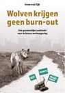 Wolven krijgen geen burn-out - Irene van Eijk - 9789490969349