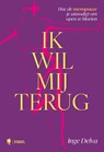 Ik wil mij terug - Inge Delva - 9789493429956