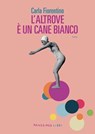 L'altrove è un cane bianco - Carla Fiorentino - 9791256362226