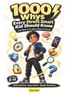 1000 Whys Every Street Smart Kid Should Know (And What to Do When Things Go Wrong): Special gifts for kids ages 8-14 - Chan She - 9798195354039