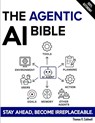 The Agentic AI Bible - Thomas R. Caldwell - 9798196919046