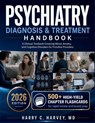 Psychiatry Diagnosis & Treatment Handbook - Harry C. Harvey - 9798197072221