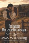 The Rancher Who Learned to Love Again - Ava Winters - 9798198473546