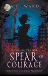Spear of Courage - WARD,  A C - 9798201163778